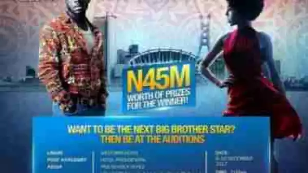 Big Brother Naija Is Back With It’s Audition, Offers N45M For 2018 Winner